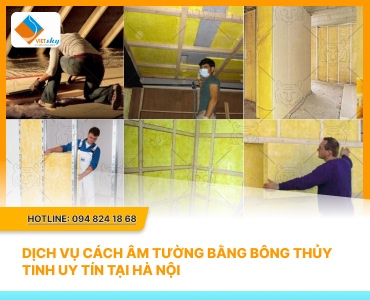 Dịch Vụ Cách Âm Tường Bằng Bông Thủy Tinh Uy Tín Tại Hà Nội