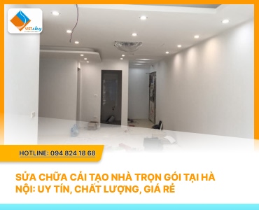 Sửa Chữa Cải Tạo Nhà Trọn Gói Tại Hà Nội: Uy Tín, Chất Lượng, Giá Rẻ