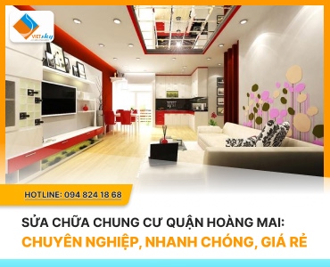 Sửa Chữa Chung Cư Quận Hoàng Mai: Chuyên Nghiệp, Nhanh Chóng, Giá Rẻ