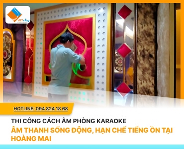 Thi Công Cách Âm Phòng Karaoke: Âm Thanh Sống Động, Hạn Chế Tiếng Ồn 
